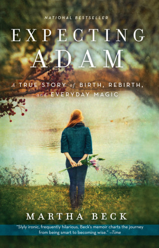 Expecting Adam A True Story Of Birth Rebirth And Everyday Magic Beck