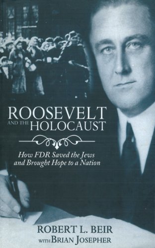 Roosevelt And The Holocaust How Fdr Saved The Jews And Brought Hope To A Nation 1st Robert L Beir
