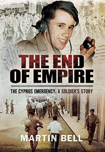 The End Of Empire Cyprus A Soldiers Story Bell Martin