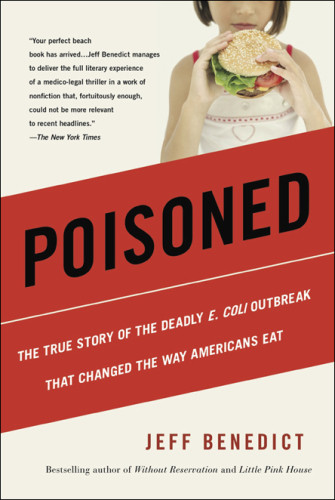 Poisoned The True Story Of The Deadly E Coli Outbreak That Changed The Way Americans Eat Benedict