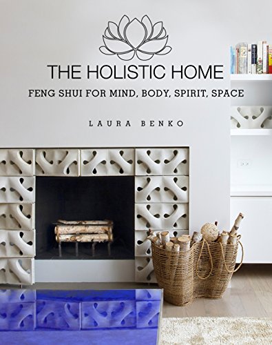 The Holistic Home Feng Shui For Mind Body Spirit Space Benko