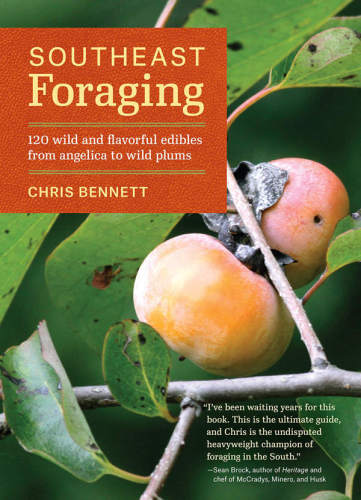 Southeast Foraging 120 Wild And Flavorful Edibles From Angelica To Wild Plums Book 4 Of 7 Of Regional Foraging Series Chris Bennett