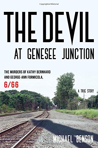 The Devil At Genesee Junction The Murders Of Kathy Bernhard And Georgeann Formicola 666 Benson