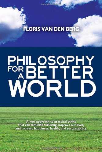 Philosophy For A Better World Reprint Floris Van Den Berg