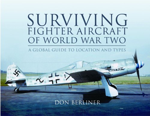 Surviving Fighter Aircraft Of World War Two Fighters A Globel Guide To Location And Types First American Edition Don Berliner