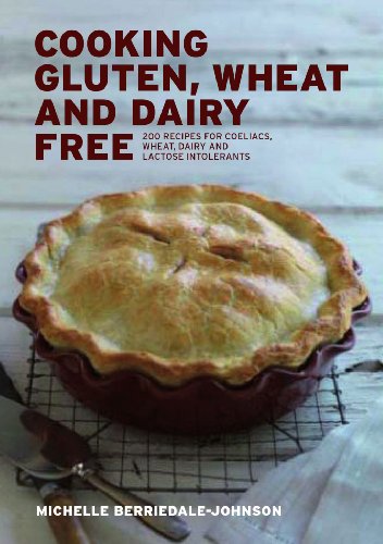 Cooking Gluten Wheat And Dairy Free 200 Recipes For Coeliacs Wheat Dairy And Lactose Intolerants 1st Edition Michelle Berriedalejohnson