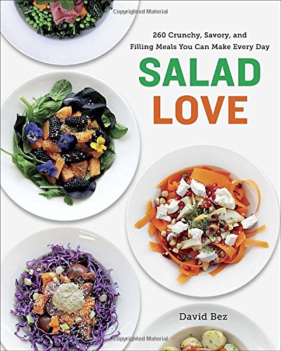 Salad Love Crunchy Savory And Filling Meals You Can Make Every Day David Bez