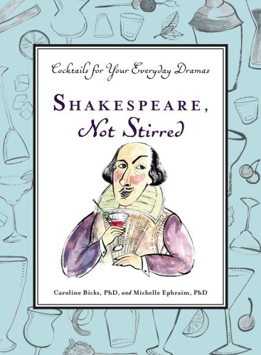 Shakespeare Not Stirred Cocktails For Your Everyday Dramas Bicks