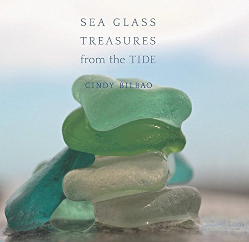 Sea Glass Treasures From The Tide 1st Edition Cindy Bilbao