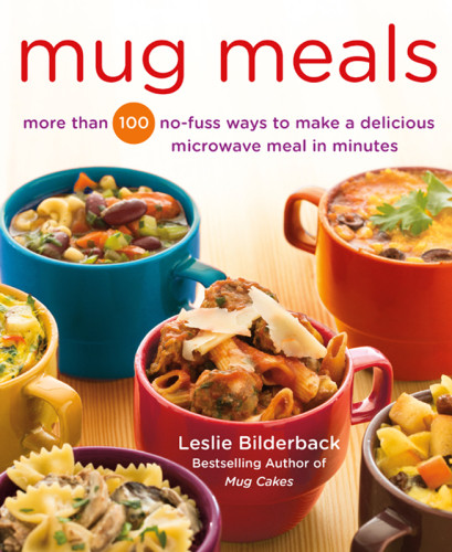 Mug Meals More Than 100 Nofuss Ways To Make A Delicious Microwave Meal In Minutes Bilderback