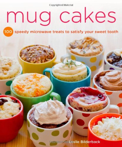 Mug Cakes 100 Speedy Microwave Treats To Satisfy Your Sweet Tooth Bilderback