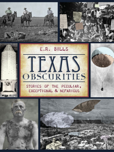 Texas Obscurities Stories Of The Peculiar Exceptional Nefarious Bills