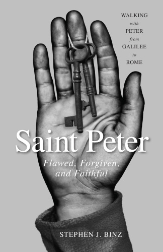 Saint Peter Flawed Forgiven And Faithful Binz Stephen J