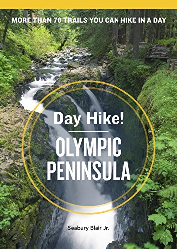 Day Hike Olympic Peninsula More Than 70 Trails You Can Hike In A Day 3rd Edition Seabury Blair Jr