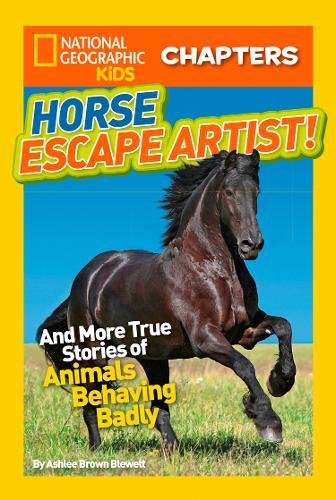 National Geographic Kids Chapters Horse Escape Artist And More True Stories Of Animals Behaving Badly Blewett