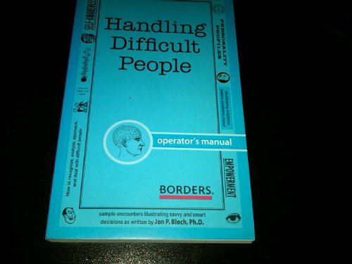Handling Difficult People Easy Instructions For Managing The Difficult People In Your Life Phd Jon P Bloch