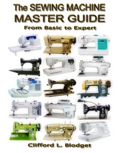 The Sewing Machine Master Guide From Basic To Expert 101 Clifford L Blodget