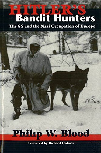 Hitlers Bandit Hunters The Ss And The Nazi Occupation Of Europe Phillip W Blood