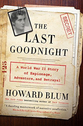 The Last Goodnight A World War Ii Story Of Espionage Adventure And Betrayal 1st Edition Blum