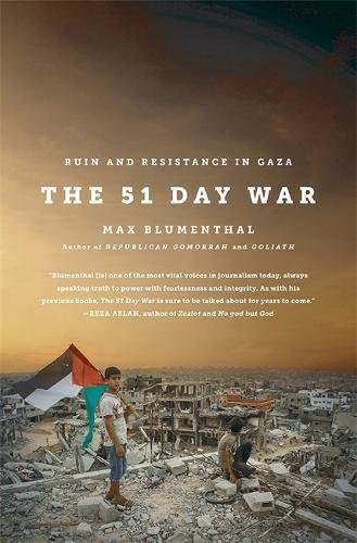 The 51 Day War Ruin And Resistance In Gaza F First Edition Blumenthal