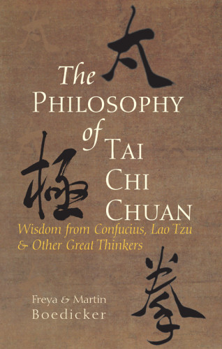 The Philosophy Of Tai Chi Chuan Wisdom From Confucius Lao Tzu And Other Great Thinkers Boedicker