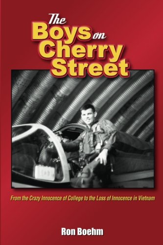 The Boys On Cherry Street From The Crazy Innocence Of College To The Loss Of Innocence In Vietnam 1st Edition Boehm