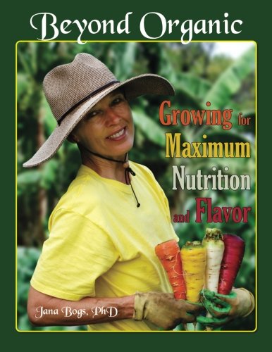 Beyond Organic Growing For Maximum Nutrition Bogs Dr Jana