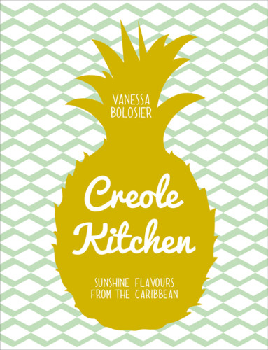 Creole Kitchen Sunshine Flavours From The Caribbean Vanessa Bolosier