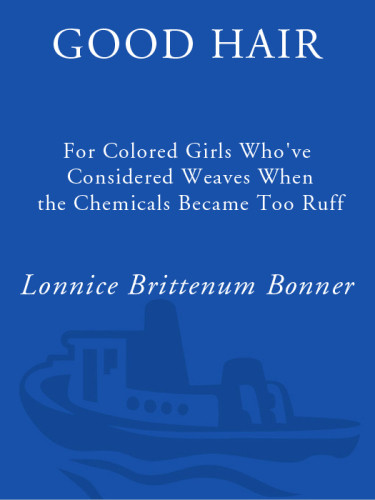 Good Hair For Colored Girls Whove Considered Weaves When The Chemicals Became Too Ruff Bonner