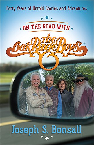 On The Road With The Oak Ridge Boys Forty Years Of Untold Stories And Adventures Bonsall