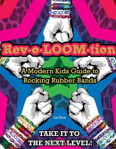 Revoloomtion A Modern Kids Guide To Rocking Rubber Bands Books