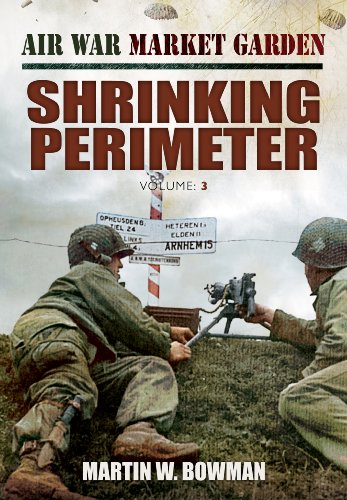 Air War Market Garden Shrinking Perimeter Illustrated Martin W Bowman