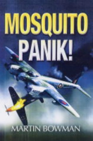 Mosquitopanik Mosquito Fighters And Fighter Bomber Operations In The Second World War First Edition Martin Bowman