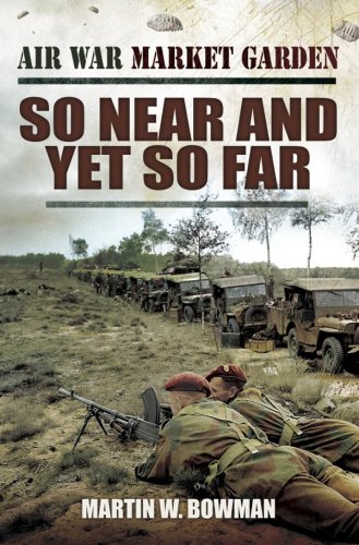 So Near And Yet So Far Martin W Bowman
