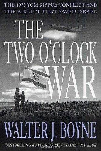 The Two Oclock War The 1973 Yom Kippur Conflict And The Airlift That Saved Israel 1st Boyne