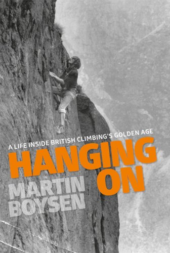 Hanging On A Life Inside British Climbings Golden Age Boysen