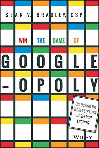 Win The Game Of Googleopoly Unlocking The Secret Strategy Of Search Engines 1st Edition Bradley