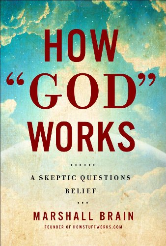 How God Works A Logical Inquiry On Faith Brain Marshall