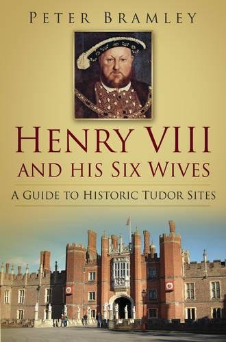Henry Viii And His Six Wives A Guide To Historic Tudor Sites Bramley