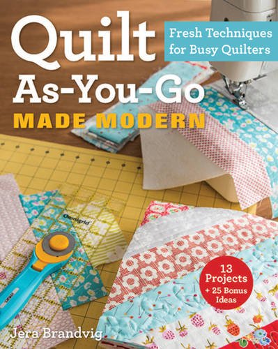 Quilt Asyougo Made Modern Fresh Techniques For Busy Quilters Brandvig
