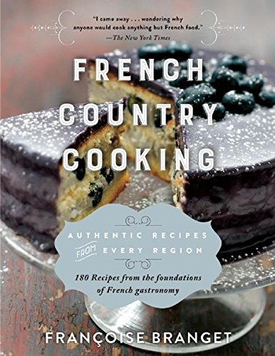 French Country Cooking Authentic Recipes From Every Region Tra Franoise Branget