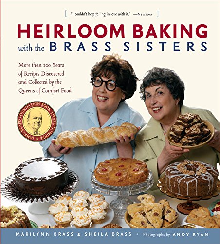 Heirloom Baking With The Brass Sisters More Than 100 Years Of Recipes Discovered And Collected By The Queens Of Comfort Food Marilynn Brass