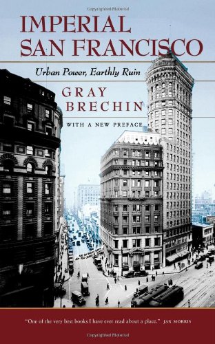 Imperial San Francisco Urban Power Earthly Ruin With A New Preface Brechin