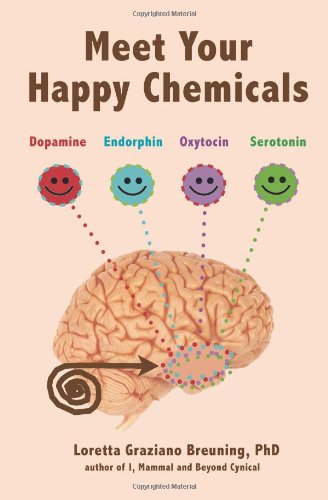 Meet Your Happy Chemicals Dopamine Endorphin Oxytocin Serotonin Loretta Graziano Breuning