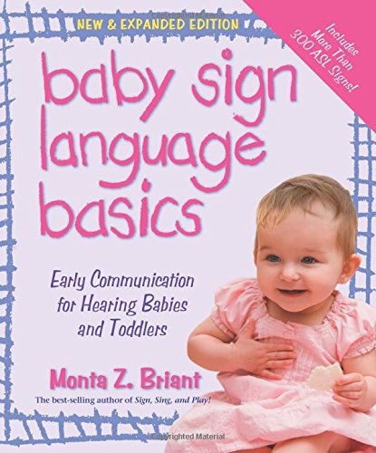 Baby Sign Language Basics Early Communication For Hearing Babies And Toddlers New Expanded Edition New Expanded Ed 8th Ed Briant