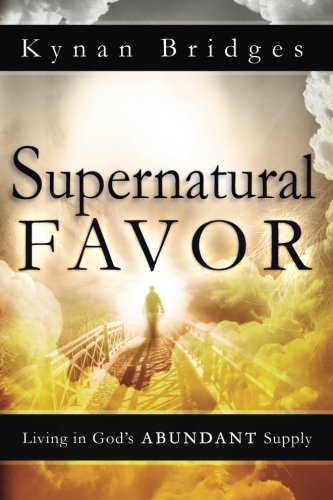 Supernatural Favor Living In Gods Abundant Supply 1st Edition Bridges