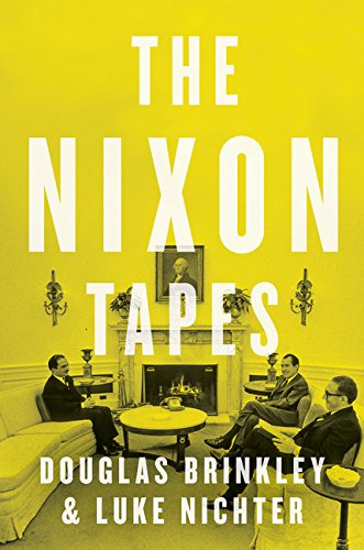 The Nixon Tapes 19711972 1st Edition Douglas Brinkley Luke A Nichter