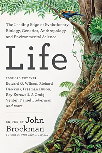 Life The Leading Edge Of Evolutionary Biology Genetics Anthropology And Environmental Science John Brockman