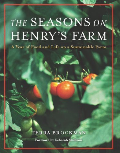 The Seasons On Henrys Farm A Year Of Food And Life On A Sustainable Farm Terra Brockman