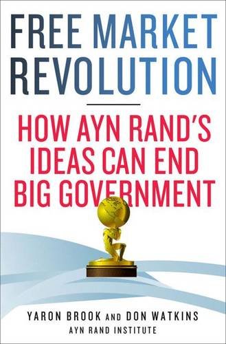 Free Market Revolution How Ayn Rands Ideas Can End Big Government Unabridged Ayn Rand